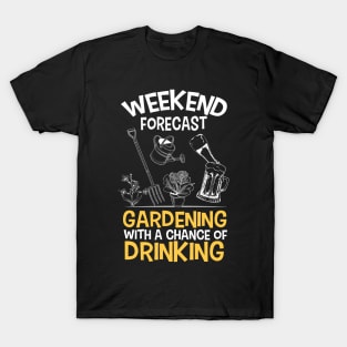 Weekend Forecast - Gardening with a Chance of Drinking T-Shirt